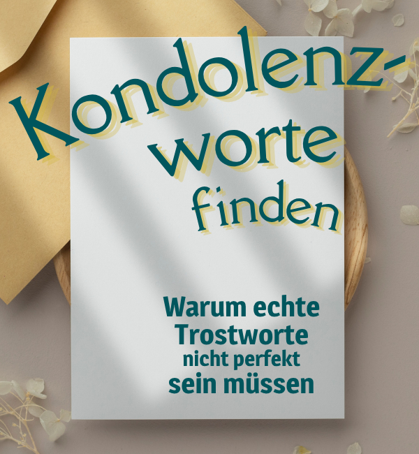 Kondolenzworte finden – Trostworte dürfen echt sein