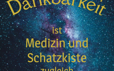 Dankbarkeit ist Medizin und Schatzkiste zugleich