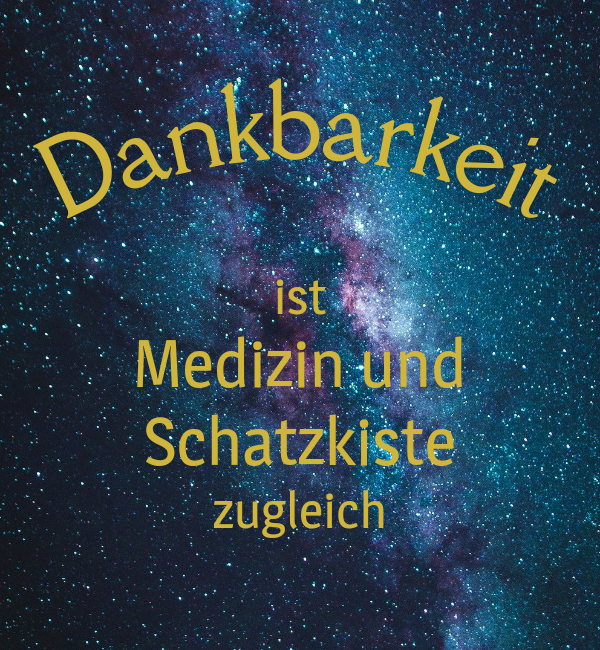 Dankbarkeit ist Medizin und Schatzkiste zugleich